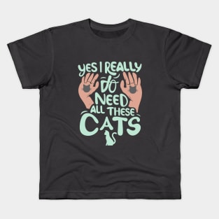 Yes I Really Do Need All These Cats, pet lovers Kids T-Shirt